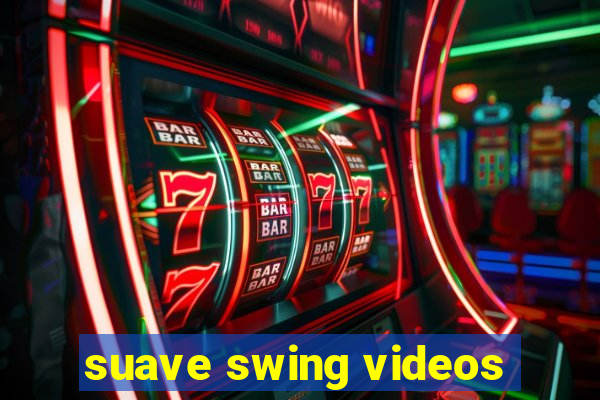 suave swing videos